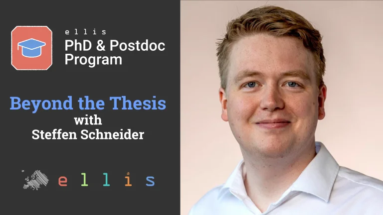 ELLIS PhD & Postdoc Program, Beyond the Thesis with Steffen Schneider, with photo of Steffen