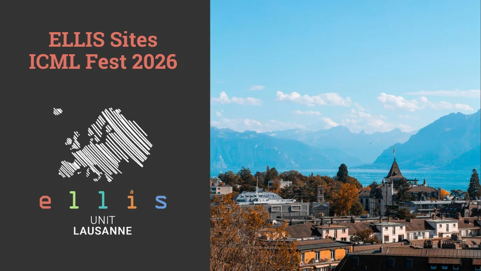 ELLIS Sites ICML Fest 2026 at ELLIS Unit Lausanne with a photo of Lausanne