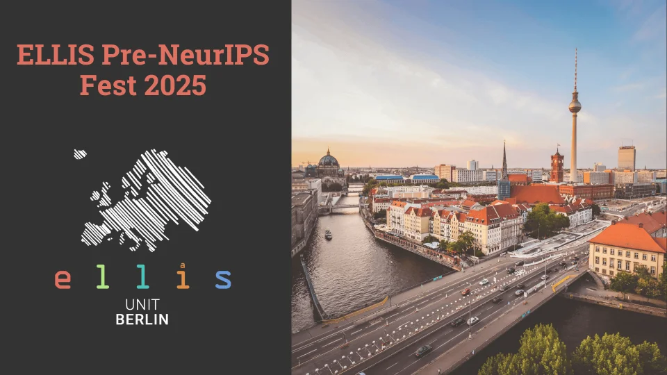 ELLIS Pre-NeurIPS Fest 2025 at ELLIS Unit Berlin with a photo of Berlin