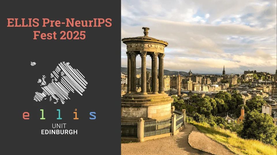 ELLIS Pre-NeurIPS Fest 2025 at ELLIS Unit Edinburgh with a photo of Edinburgh