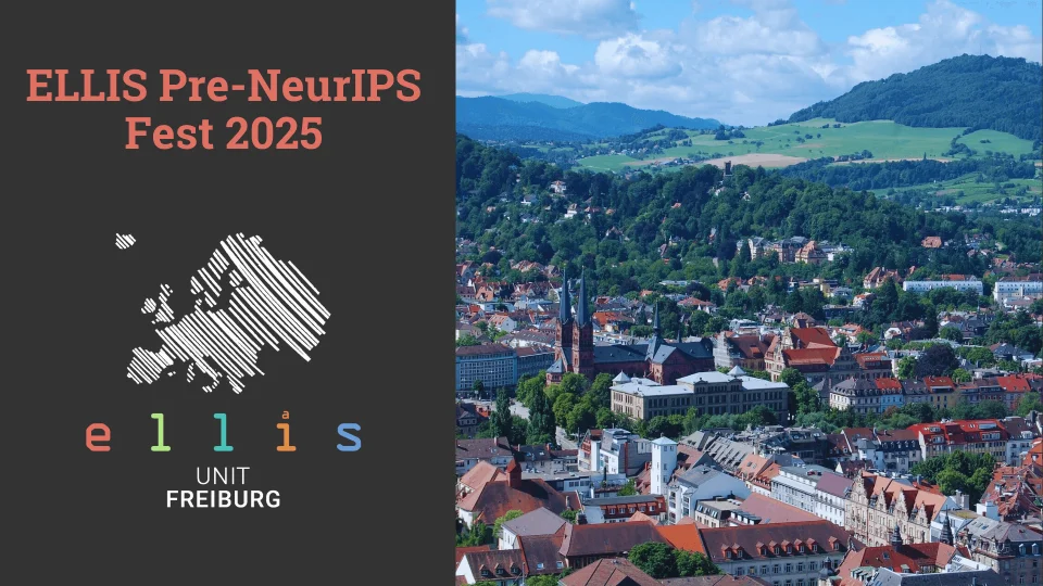 ELLIS Pre-NeurIPS Fest 2025 at ELLIS Unit Freiburg with a photo of Freiburg