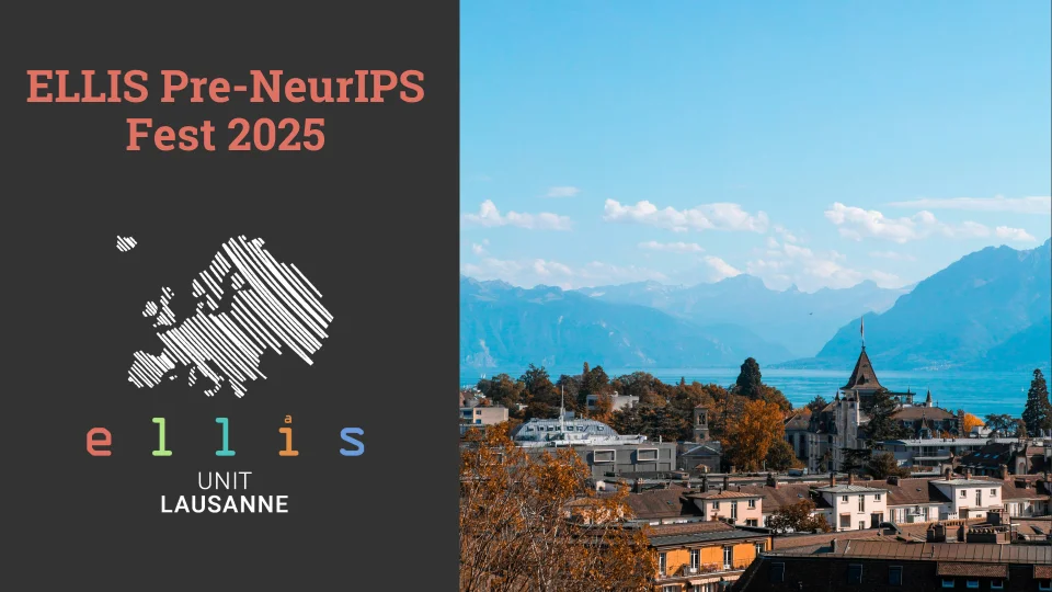 ELLIS Pre-NeurIPS Fest 2025 at ELLIS Unit Lausanne logo with photo of Lausanne, Switzerland