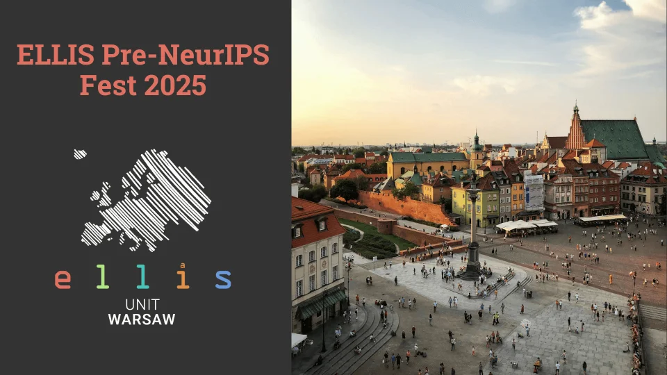 ELLIS Pre-NeurIPS Fest 2025 at ELLIS Unit Warsaw with photo of Warsaw