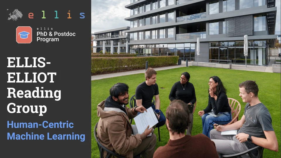 ELLIS PhD & Postdoc Program ELLIS-ELLIOT Reading Group Human-Centric Machine Learning