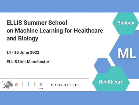 ELLIS Summer School on Machine Learning for Healthcare and Biology, 14-16 June 2023, ELLIS Unit Manchester