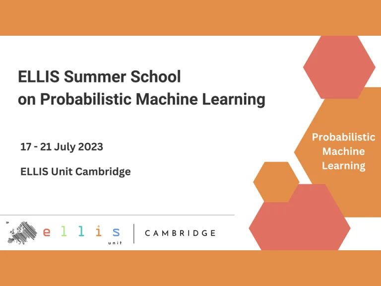 ELLIS Summer School on Probablistic Machine Learning 17-21 July 2023 ELLIS Unit Cambridge