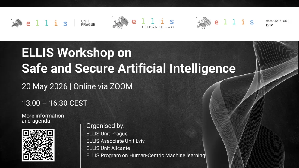 ELLIS Workshop on Safe & Secure Artificial Intelligence on 20 May 2026 online; organised by ELLIS Unit Prague, ELLIS Associate Unit Lviv, ELLIS Unit Alicante and the ELLIS Program on Human-Centric Machine Learning