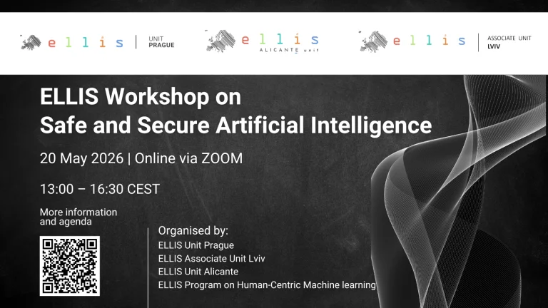 ELLIS Workshop on Safe & Secure Artificial Intelligence on 20 May 2026 online; organised by ELLIS Unit Prague, ELLIS Associate Unit Lviv, ELLIS Unit Alicante and the ELLIS Program on Human-Centric Machine Learning