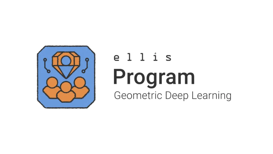 ELLIS Program Geometric Deep Learning