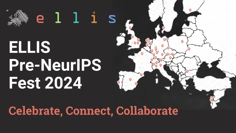 ELLIS Pre-NeurIPS Fest 2024: Celebrate, Connect, Collaborate with a map of Europe showing ELLIS Sites