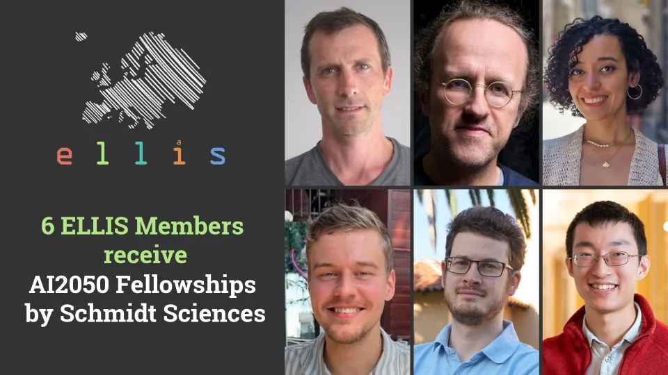 ELLIS logo with text 6 ELLIS Members receive AI2050 Fellowships by Schmidt Sciences with photos of Francis Bach, Bernhard Schölkopf, Sahar Abdelnabi, Maksym Andriushchenko, Florian Tramer, Alexander Tong