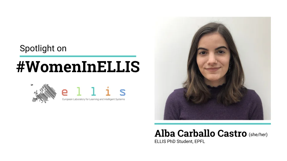 Spotlight on #WomenInELLIS on Alba Carballo Castro, ELLIS PhD Student at EPFL and University of Cambridge, with a photo of Alba