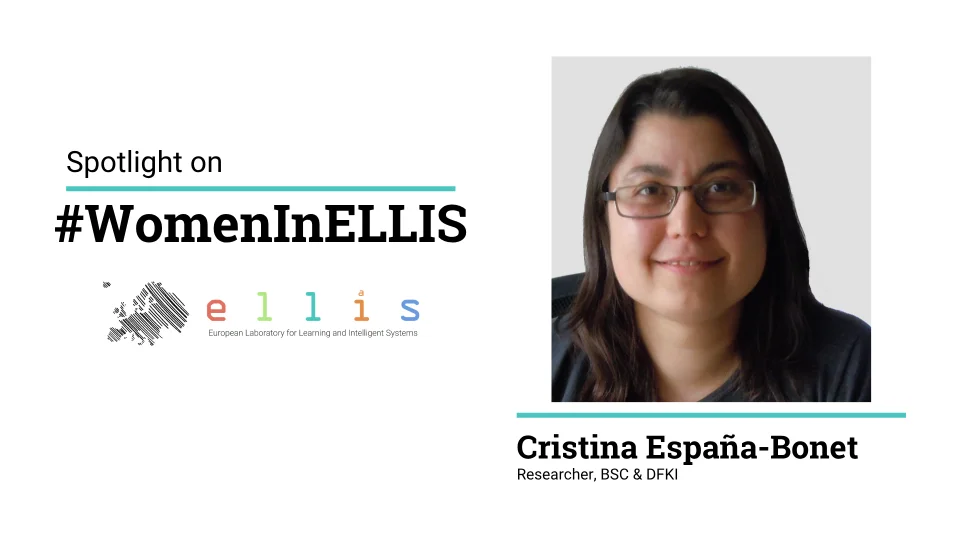 Spotlight on #WomenInELLIS on Cristina Espana-Bonet, Researcher at Barcelona Supercomputing Centre and German Research Center for Artificial Intelligence (DFKI) with photo of Cristina