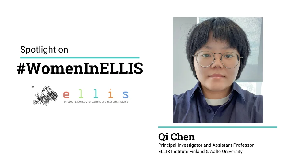 Spotlight on #WomenInELLIS on Qi Chen, Principal Investigator and Assistant Professor at the ELLIS Institute Finland and Aalto University, with photo of Qi