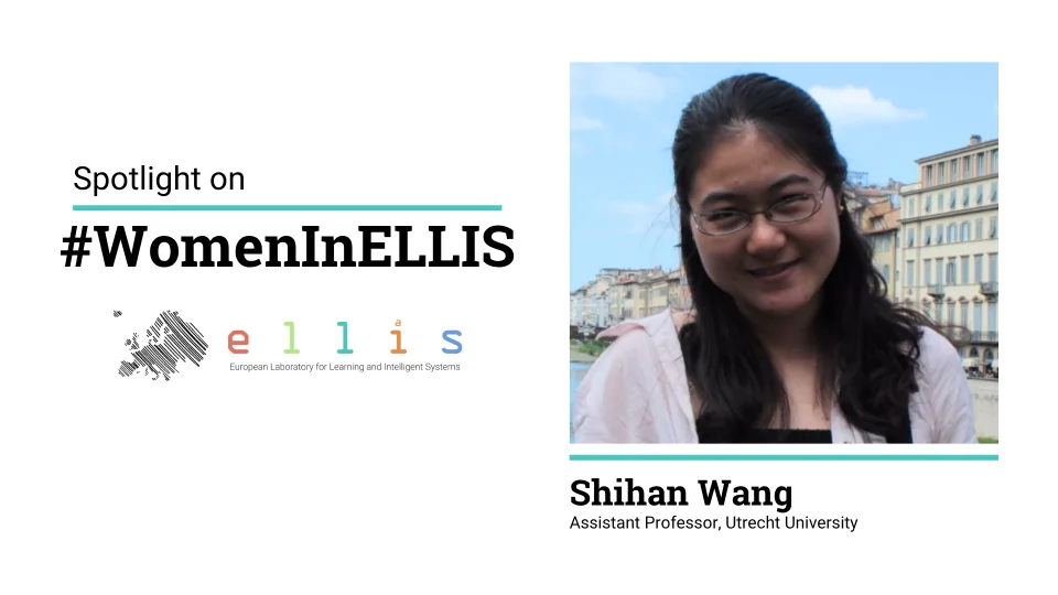 spotlight on #WomenInELLIS on Shihan Wang, Assistant Professor at Utrecht University with a photo of Shihan