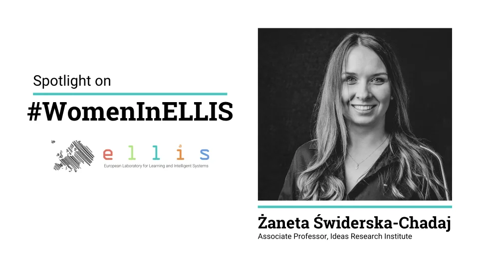 Spotlight on #WomenInELLIS on Zaneta Swiderska-Chadaj, Associate Professor at Ideas Research Institute, with a photo of Zaneta