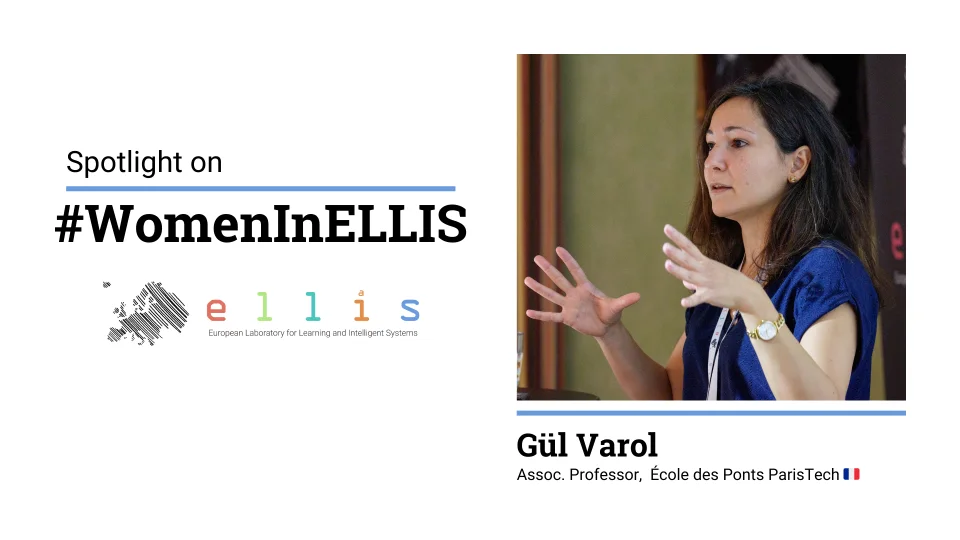 Spotlight on #WomenInELLIS on Gul Varol, Associate Professor at Ecole des Ponts ParisTech, with photo of Gul