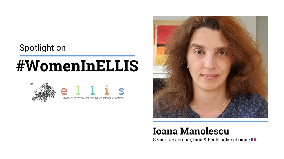 Spotlight on #WomenInELLIS on Ioana Manolescu, Senior Researcher at Inria & Ecole polytechnique, with photo of Ioana