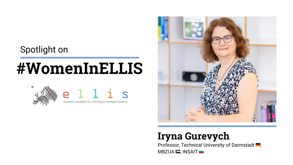 Spotlight on #WomenInELLIS on Iryna Gurevych, Professor at the Technical University of Darmstadt, MBZUA and INSAIT, with photo of Iryna