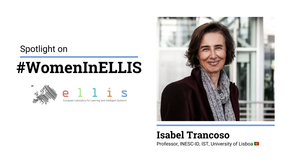 Spotlight on #WomenInELLIS on Isabel Trancoso, Professor at INESC-ID, IST and University of Lisboa, with photo of Isabel