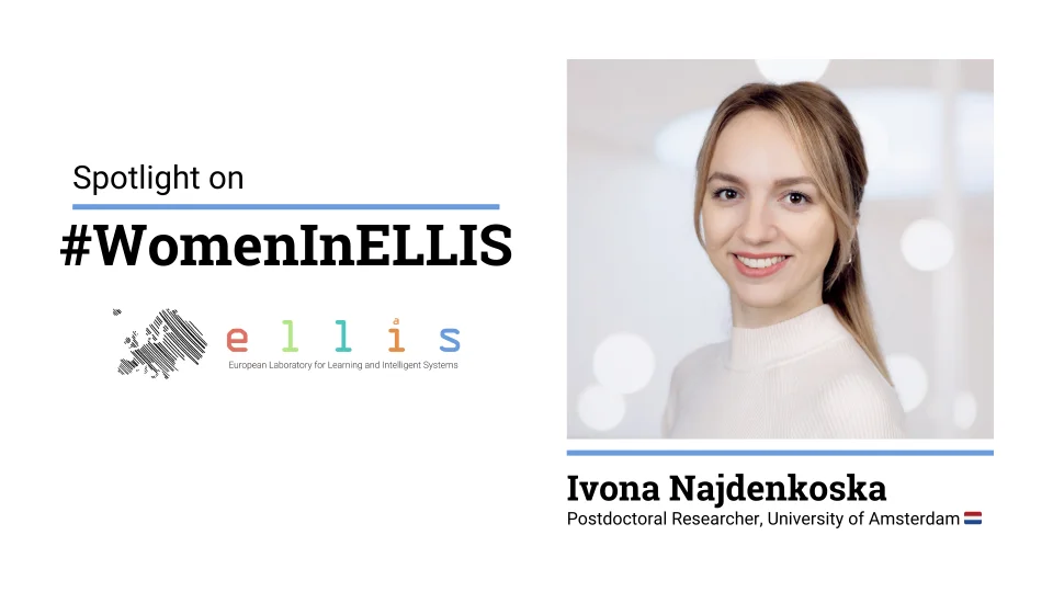 Spotlight on #WomenInELLIS on Ivona Najdenkoska, Postdoc Researcher at University of Amsterdam, with photo of Ivona