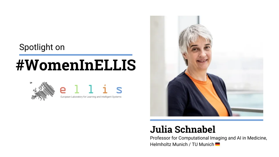 Spotlight on #WomenInELLIS on Julia Schnabel, Professor for Computational Imaging and AI in Medicine at Helmholtz Munich and TU Munich, with photo of Julia