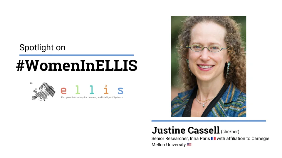 Spotlight on #WomenInELLIS on Justine Cassell, Senior Researcher at Inria Paris with affiliation to Carnegie Mellon University, with photo of Justine