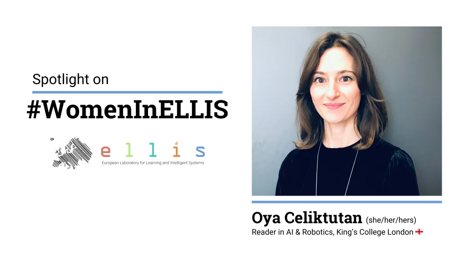 Spotlight on Women in ELLIS on Oya Celiktutan, Reader in AI & Robotics, King's College London, and photo of Oya