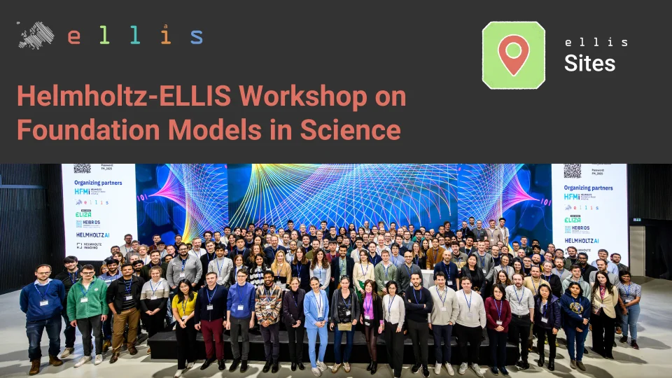 ELLIS Sites Helmholtz-ELLIS Workshop on Foundation Models in Science with a group picture of workshop attendees