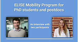 ELISE Mobility Program for PhD students and postdocs: Two participants share their experiences