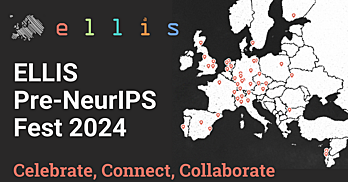 ELLIS Pre-NeurIPS Fest 2024: Celebrate, Connect, Collaborate